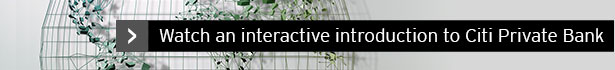 Watch an interactive introduction to Citi Private Bank